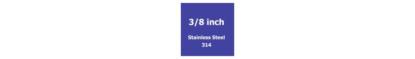 3/8 inch Stainless Steel 314